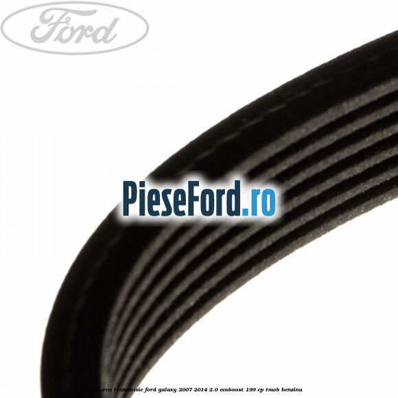 Curea transmisie Ford Galaxy 2007-2014 2.0 EcoBoost 199 cp TNWB benzina
