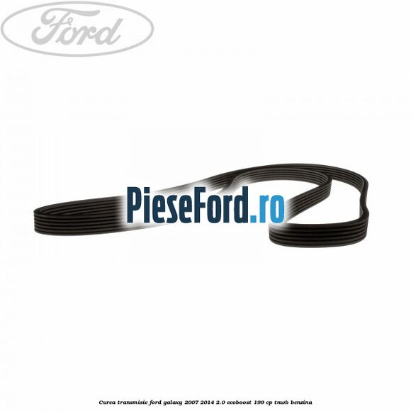 Curea transmisie Ford Galaxy 2007-2014 2.0 EcoBoost 199 cp TNWB benzina
