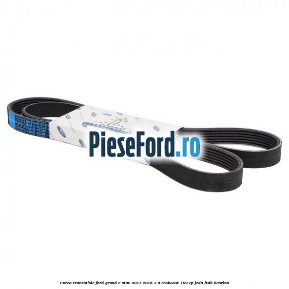 Curea transmisie Ford Grand C-Max 2011-2015 1.6 EcoBoost 182 cp JTDA, JTDB benzina