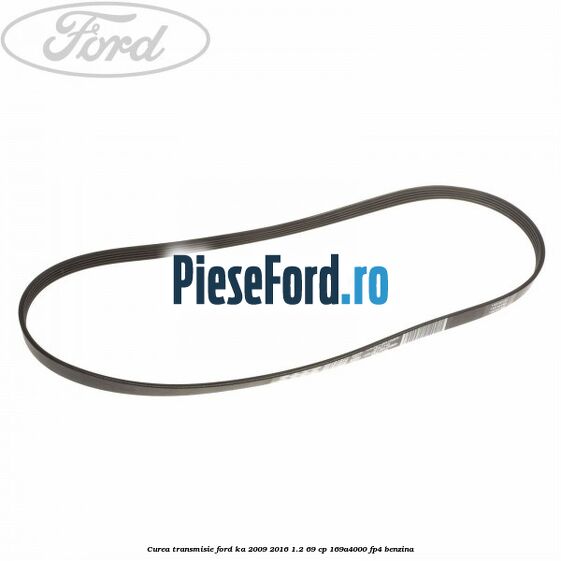 Curea transmisie Ford Ka 2009-2016 1.2 69 cp 169A4000, FP4 benzina