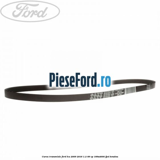 Curea transmisie Ford Ka 2009-2016 1.2 69 cp 169A4000, FP4 benzina