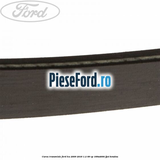 Curea transmisie Ford Ka 2009-2016 1.2 69 cp 169A4000, FP4 benzina