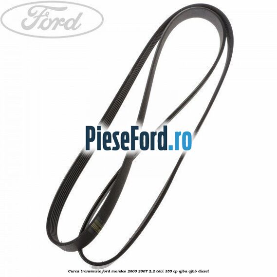Curea transmisie Ford Mondeo 2000-2007 2.2 TDCi 155 cp QJBA, QJBB diesel