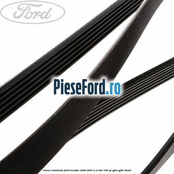Curea transmisie Ford Mondeo 2000-2007 2.2 TDCi 155 cp QJBA, QJBB diesel