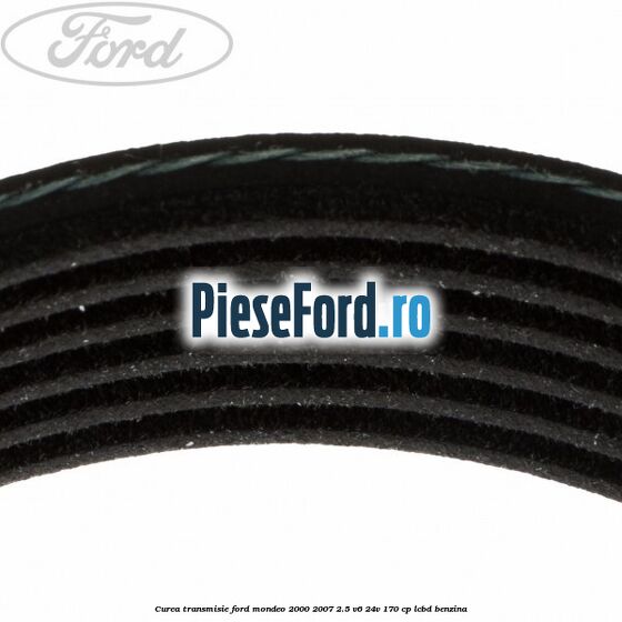 Curea transmisie Ford Mondeo 2000-2007 2.5 V6 24V 170 cp LCBD benzina