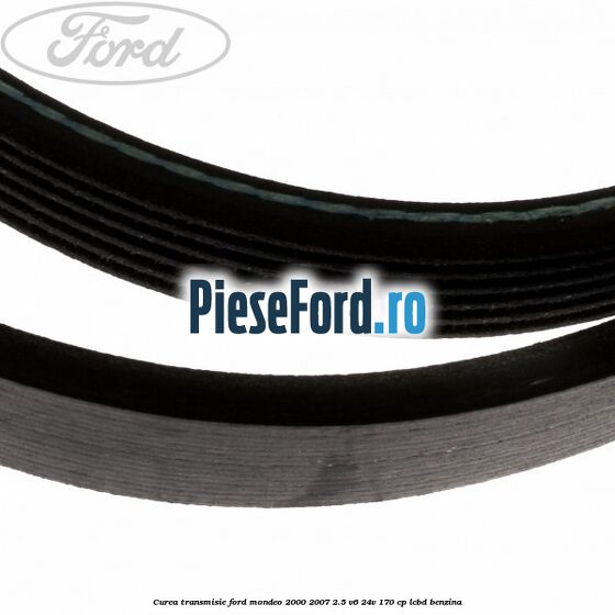 Curea transmisie Ford Mondeo 2000-2007 2.5 V6 24V 170 cp LCBD benzina