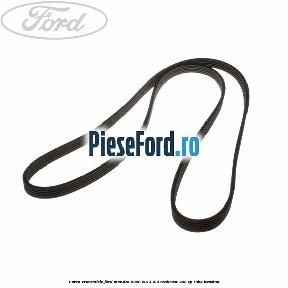 Curea transmisie Ford Mondeo 2008-2014 2.0 EcoBoost 203 cp TNBA benzina