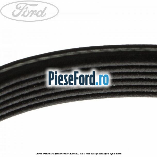 Curea transmisie Ford Mondeo 2008-2014 2.0 TDCi 115 cp KLBA, LPBA, TYBA diesel