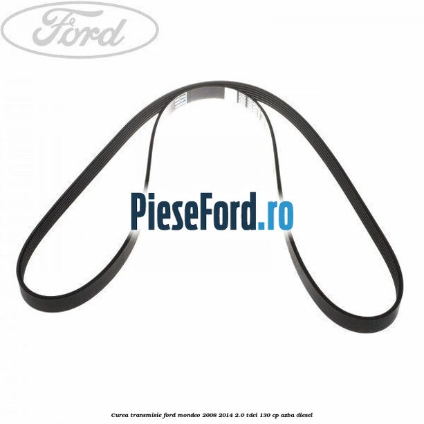 Curea transmisie Ford Mondeo 2008-2014 2.0 TDCi 130 cp AZBA diesel