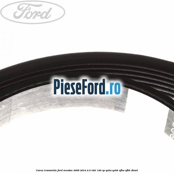 Curea transmisie Ford Mondeo 2008-2014 2.0 TDCi 140 cp QXBA, QXBB, UFBA, UFBB diesel