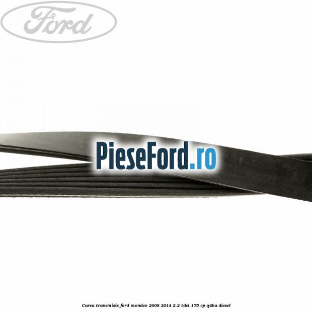 Curea transmisie Ford Mondeo 2008-2014 2.2 TDCi 175 cp Q4BA diesel
