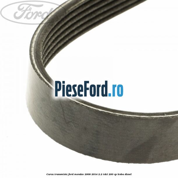 Curea transmisie Ford Mondeo 2008-2014 2.2 TDCi 200 cp KNBA diesel