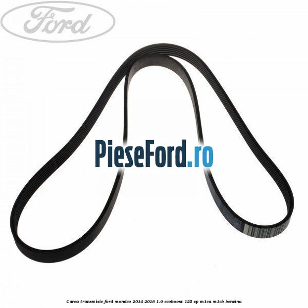 Curea transmisie Ford Mondeo 2014-2018 1.0 EcoBoost 125 cp