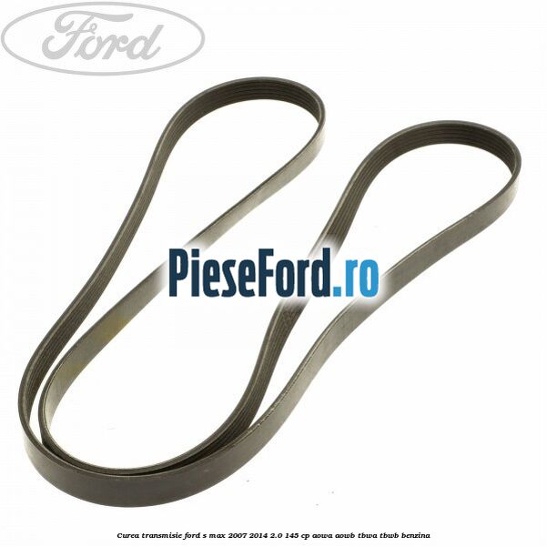 Curea transmisie Ford S-Max 2007-2014 2.0 145 cp