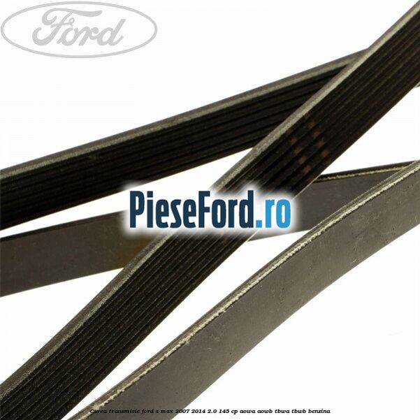 Curea transmisie Ford S-Max 2007-2014 2.0 145 cp AOWA, AOWB, TBWA, TBWB benzina