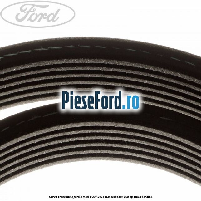 Curea transmisie Ford S-Max 2007-2014 2.0 EcoBoost 203 cp TNWA benzina