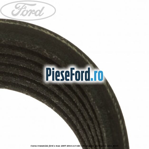 Curea transmisie Ford S-Max 2007-2014 2.0 TDCi 140 cp QXWA, QXWB, QXWC, UFWA diesel