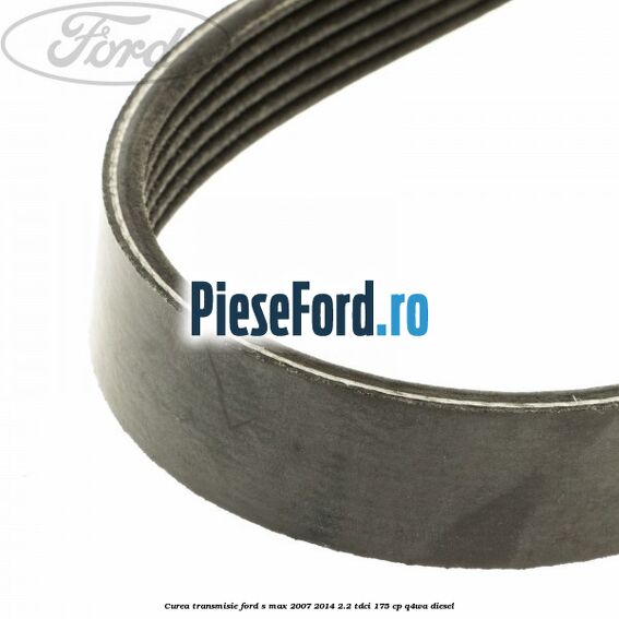 Curea transmisie Ford S-Max 2007-2014 2.2 TDCi 175 cp Curea transmisie Ford S-Max 2007-2014 2.2 TDCi 175 cp Q4WA diesel