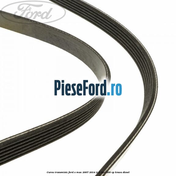 Curea transmisie Ford S-Max 2007-2014 2.2 TDCi 200 cp KNWA diesel