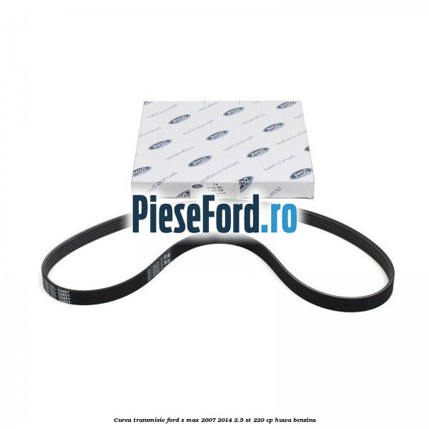 Curea transmisie Ford S-Max 2007-2014 2.5 ST 220 cp HUWA benzina