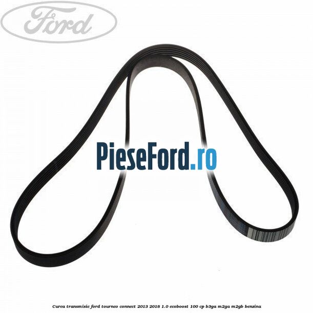 Curea transmisie Ford Tourneo Connect 2013-2018 1.0 EcoBoost 100 cp