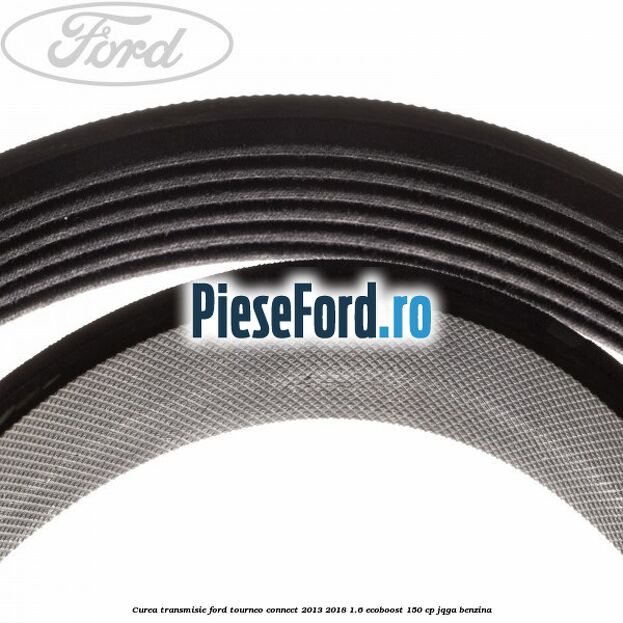 Curea transmisie Ford Tourneo Connect 2013-2018 1.6 EcoBoost 150 cp JQGA benzina
