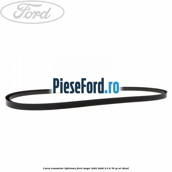 Curea transmisie inferioara Ford Ranger 2002-2006 2.5 D 78 cp WL diesel