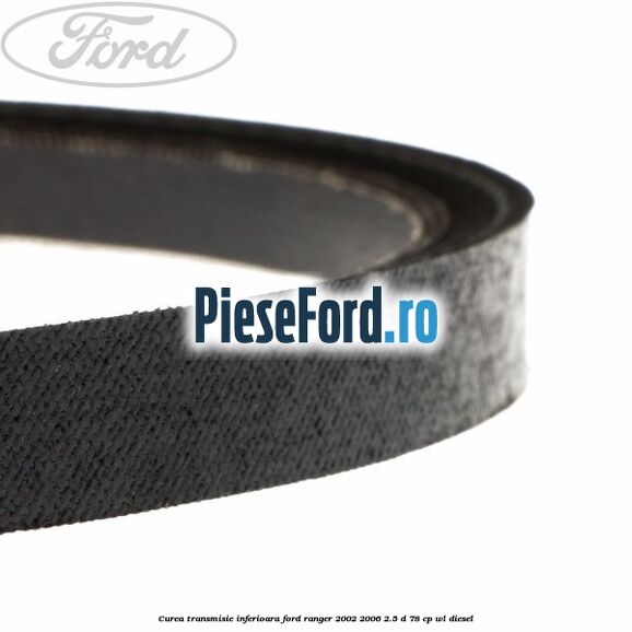 Curea transmisie inferioara Ford Ranger 2002-2006 2.5 D 78 cp WL diesel