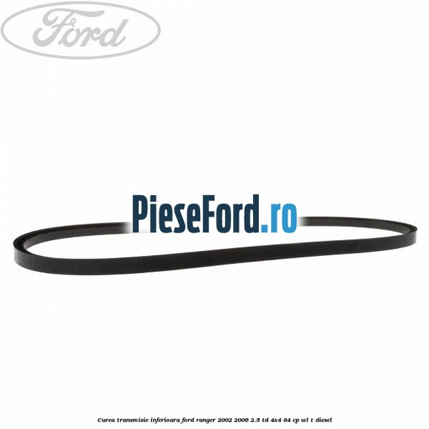 Curea transmisie inferioara Ford Ranger 2002-2006 2.5 TD 4x4 84 cp WL-T diesel