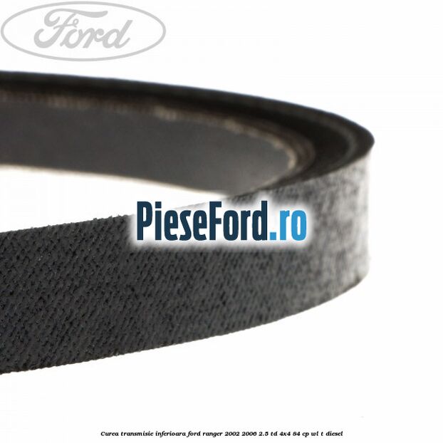 Curea transmisie inferioara Ford Ranger 2002-2006 2.5 TD 4x4 84 cp WL-T diesel