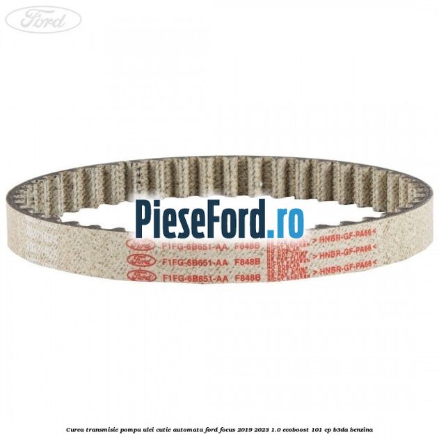Curea transmisie pompa ulei cutie automata Ford Focus 2019-2023 1.0 EcoBoost 101 cp Curea transmisie pompa ulei cutie automata Ford Focus 2019-2023 1.0 EcoBoost 101 cp B3DA benzina