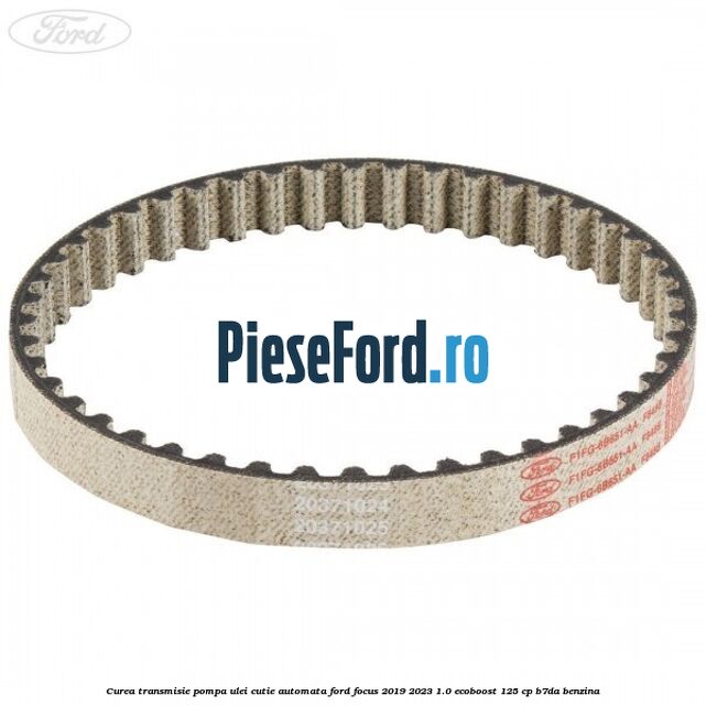 Curea transmisie pompa ulei cutie automata Ford Focus 2019-2023 1.0 EcoBoost 125 cp B7DA benzina