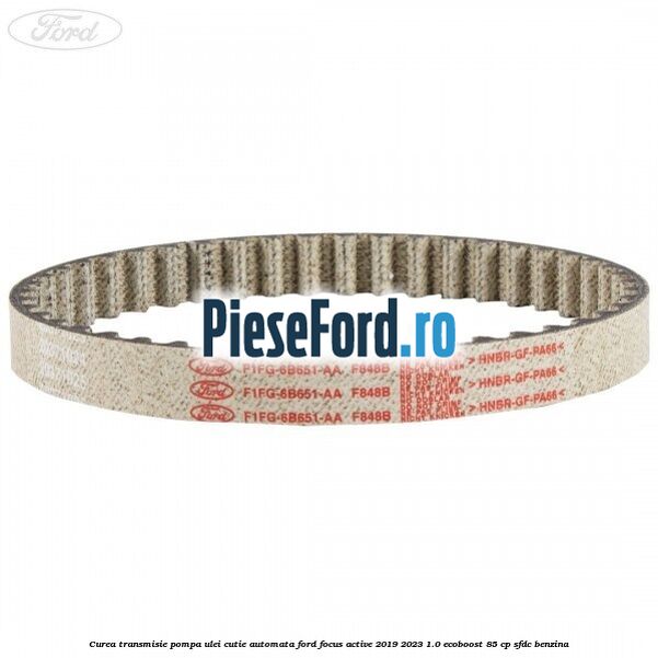 Curea transmisie pompa ulei cutie automata Ford Focus Active 2019-2023 1.0 EcoBoost 85 cp Curea transmisie pompa ulei cutie automata Ford Focus Active 2019-2023 1.0 EcoBoost 85 cp SFDC benzina