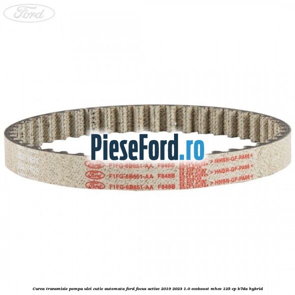 Curea transmisie pompa ulei cutie automata Ford Focus Active 2019-2023 1.0 EcoBoost mHEV 125 cp B7DA Hybrid
