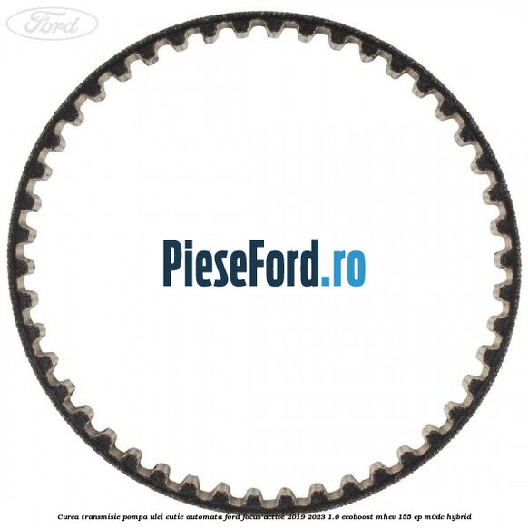 Curea transmisie pompa ulei cutie automata Ford Focus Active 2019-2023 1.0 EcoBoost mHEV 155 cp M0DC Hybrid