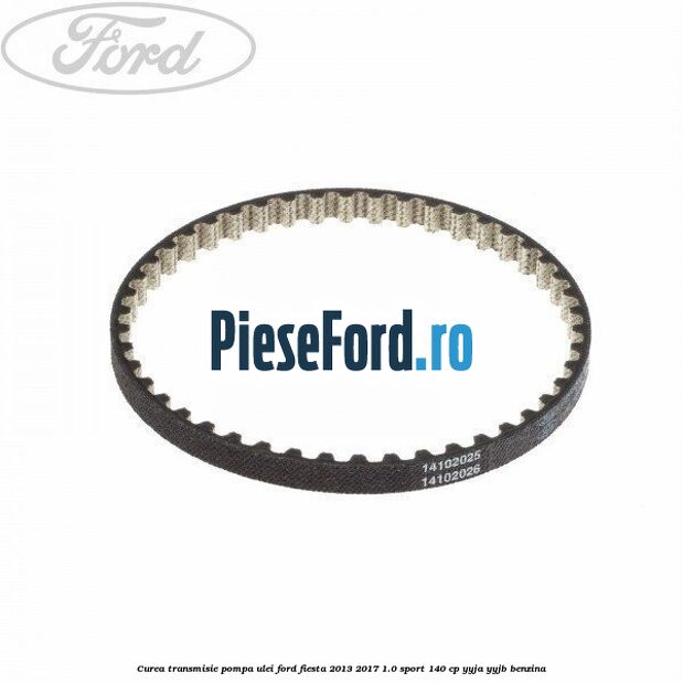 Curea transmisie pompa ulei Ford Fiesta 2013-2017 1.0 Sport 140 cp