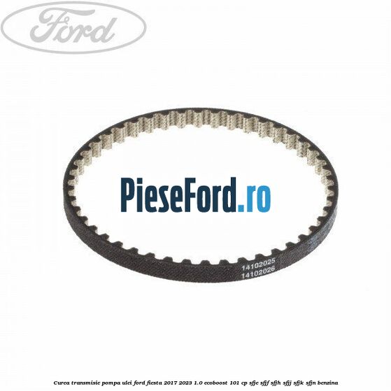 Curea transmisie pompa ulei Ford Fiesta 2017-2023 1.0 EcoBoost 101 cp
