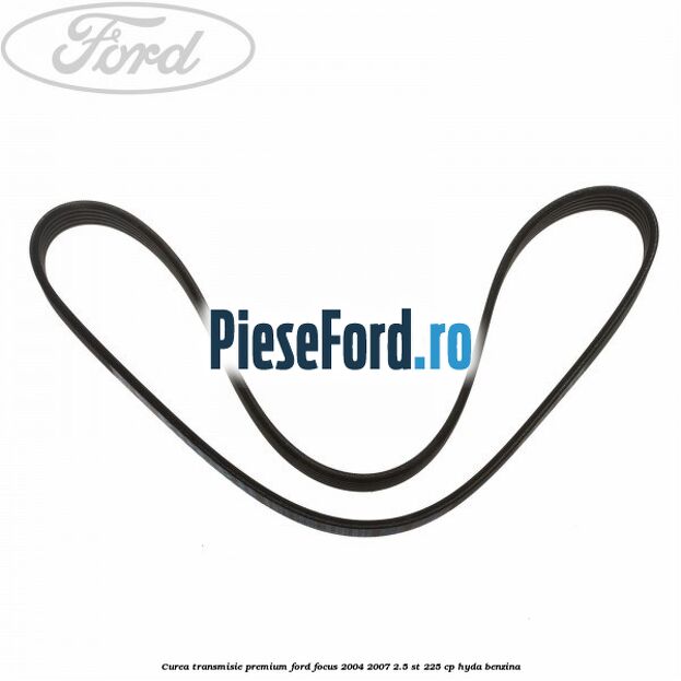 Curea transmisie premium Ford Focus 2004-2007 2.5 ST 225 cp Curea transmisie premium Ford Focus 2004-2007 2.5 ST 225 cp HYDA benzina