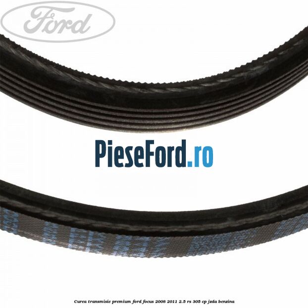 Curea transmisie premium Ford Focus 2008-2011 2.5 RS 305 cp JZDA benzina