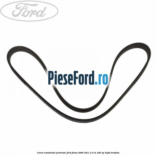 Curea transmisie premium Ford Focus 2008-2011 2.5 ST 225 cp HYDA benzina