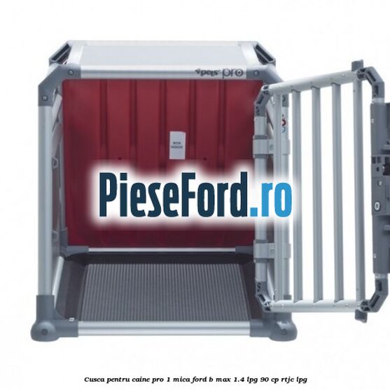 Cusca pentru caine Pro 1 mica Ford B-Max 1.4 LPG 90 cp RTJC LPG