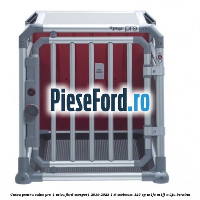 Cusca pentru caine Pro 1 mica Ford EcoSport 2019-2023 1.0 EcoBoost 125 cp M1JC, M1JJ, M1JU benzina