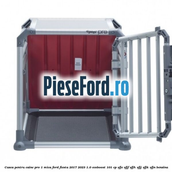 Cusca pentru caine Pro 1 mica Ford Fiesta 2017-2023 1.0 EcoBoost 101 cp SFJE, SFJF, SFJH, SFJJ, SFJK, SFJN benzina