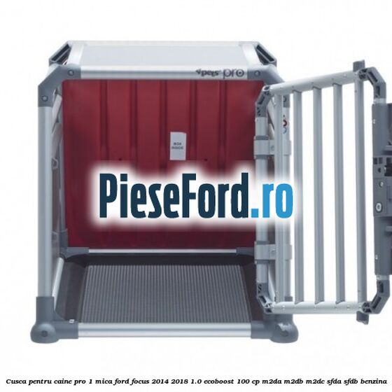 Cusca pentru caine Pro 1 mica Ford Focus 2014-2018 1.0 EcoBoost 100 cp Cusca pentru caine Pro 1 mica Ford Focus 2014-2018 1.0 EcoBoost 100 cp M2DA, M2DB, M2DC, SFDA, SFDB benzina