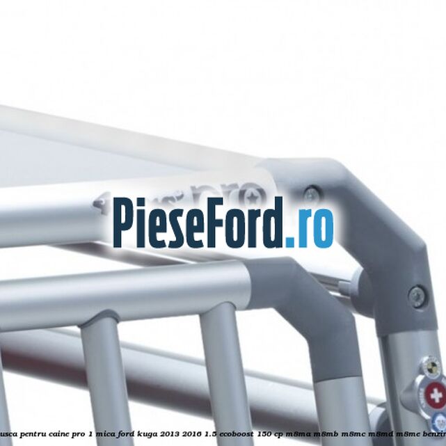 Cusca pentru caine Pro 1 mica Ford Kuga 2013-2016 1.5 EcoBoost 150 cp M8MA, M8MB, M8MC, M8MD, M8ME benzina