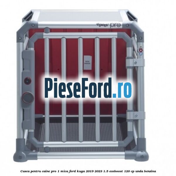 Cusca pentru caine Pro 1 mica Ford Kuga 2019-2023 1.5 EcoBoost 120 cp UNDA benzina
