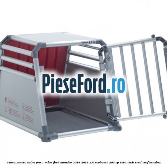 Cusca pentru caine Pro 1 mica Ford Mondeo 2014-2018 2.0 EcoBoost 203 cp Cusca pentru caine Pro 1 mica Ford Mondeo 2014-2018 2.0 EcoBoost 203 cp TNCA, TNCB, TNCD, TNCF benzina