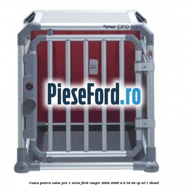 Cusca pentru caine Pro 1 mica Ford Ranger 2002-2006 2.5 TD 84 cp WL-T diesel