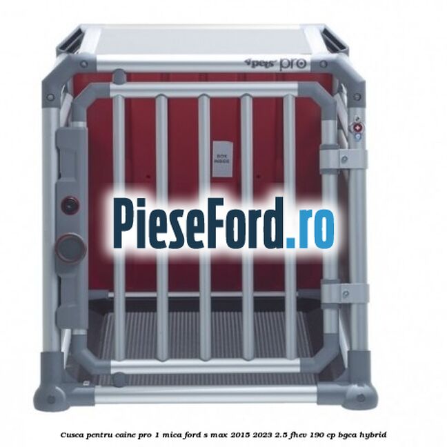 Cusca pentru caine Pro 1 mica Ford S-Max 2015-2023 2.5 FHEV 190 cp BGCA hybrid