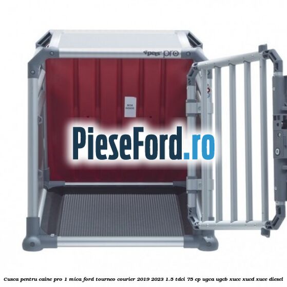 Cusca pentru caine Pro 1 mica Ford Tourneo Courier 2019-2023 1.5 TDCi 75 cp UGCA, UGCB, XUCC, XUCD, XUCE, diesel